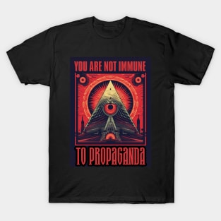 You Are Not Immune To Propaganda T-Shirt